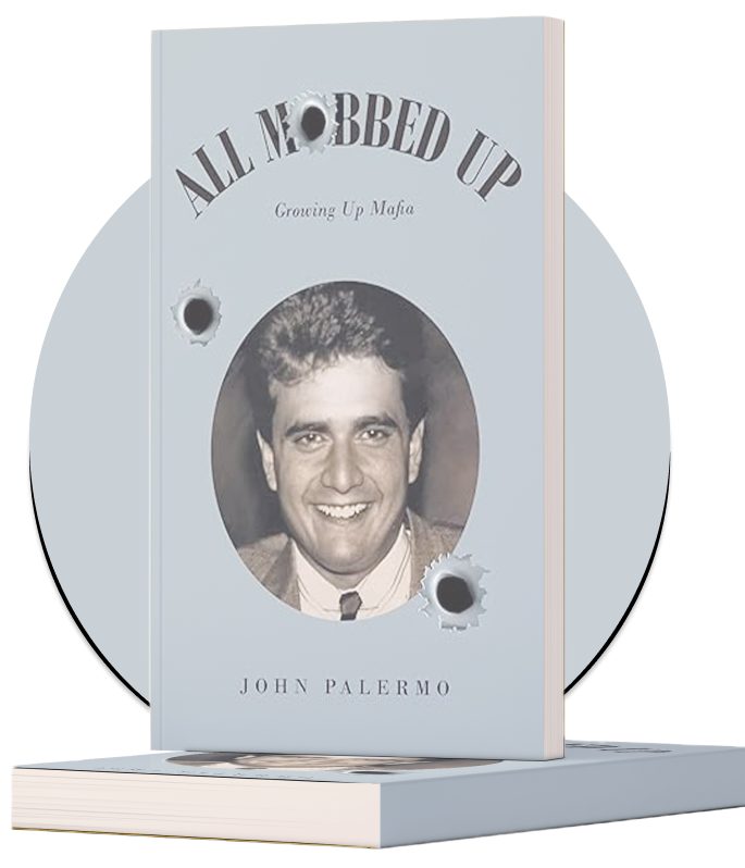 Meet John Palermo, author of “All Mobbed Up,” A True Mafia Story.